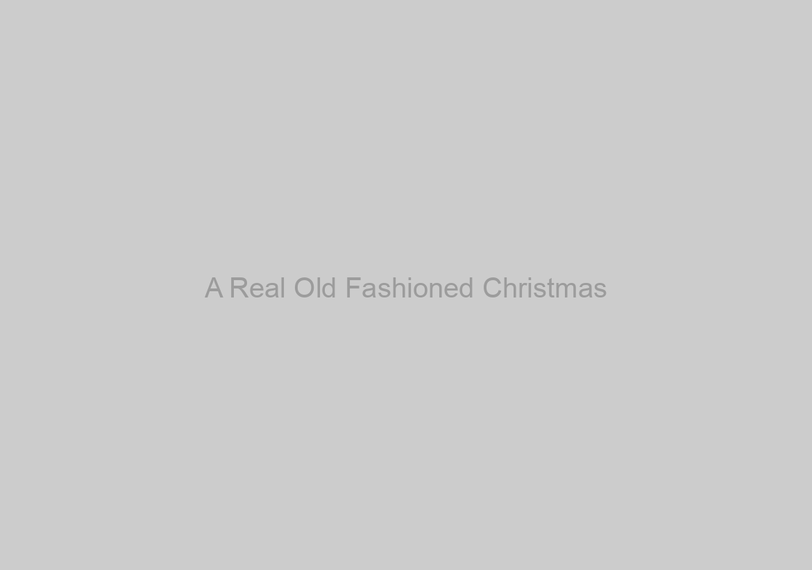 A Real Old Fashioned Christmas